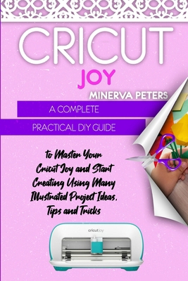 Cricut Joy: A Complete Practical DIY Guide to M... 3691049702 Book Cover