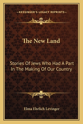 The New Land: Stories Of Jews Who Had A Part In... 1163766585 Book Cover