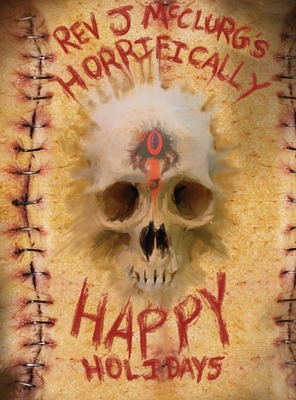 REV J McCLURG'S HORRIFICALLY HAPPY HOLIDAYS B0C678VL82 Book Cover