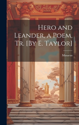 Hero and Leander, a Poem, Tr. [By E. Taylor] 1021142360 Book Cover
