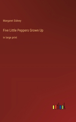 Five Little Peppers Grown Up: in large print 3368367137 Book Cover