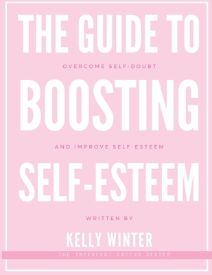 The Guide to Boosting Self-Esteem: Overcome sel... B0C1JCTCN4 Book Cover