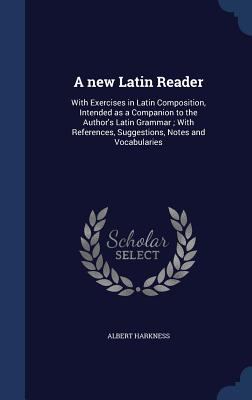 A new Latin Reader: With Exercises in Latin Com... 1340211602 Book Cover