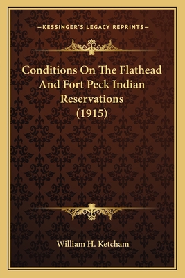 Conditions On The Flathead And Fort Peck Indian... 1163961078 Book Cover