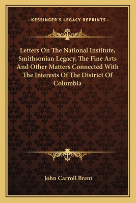 Letters On The National Institute, Smithsonian ... 116375546X Book Cover
