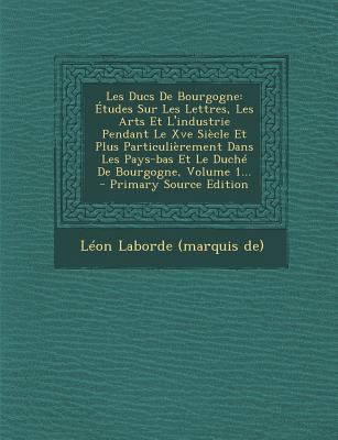 Les Ducs de Bourgogne: Etudes Sur Les Lettres, ... [French] 1294492217 Book Cover