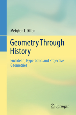 Geometry Through History: Euclidean, Hyperbolic... 3319741349 Book Cover