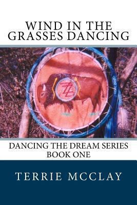 Wind in the Grasses Dancing (Dancing the Dream ... 1494382431 Book Cover