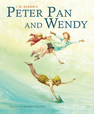 Peter Pan and Wendy (Abridged): A Robert Ingpen... 1786750856 Book Cover