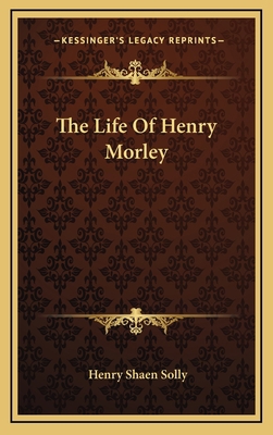 The Life of Henry Morley 1163686204 Book Cover