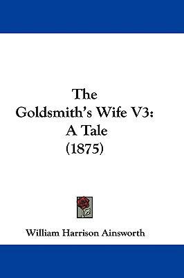 The Goldsmith's Wife V3: A Tale (1875) 1437397565 Book Cover