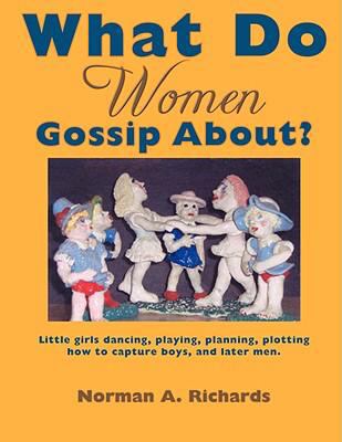 What Do Women Gossip About? 1434386716 Book Cover