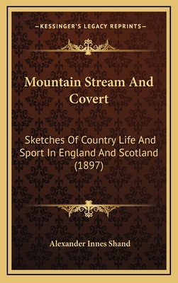 Mountain Stream And Covert: Sketches Of Country... 1167124707 Book Cover