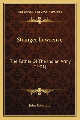 Stringer Lawrence: The Father Of The Indian Arm... 1165766728 Book Cover