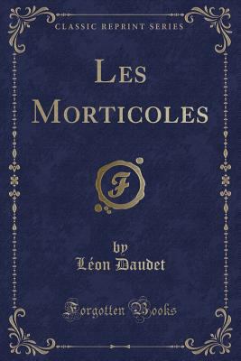Les Morticoles (Classic Reprint) [French] 1334416508 Book Cover