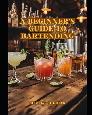 A Beginner's Guide to Bartending B0DK8WX75F Book Cover