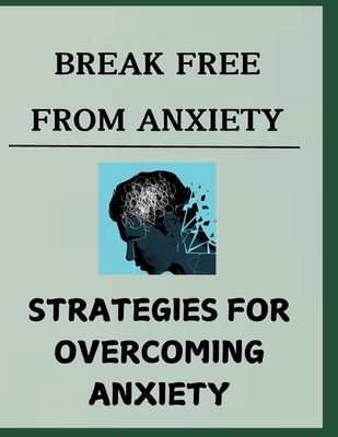Break Free from Anxiety: Strategies for Overcom... B0DHL365S2 Book Cover