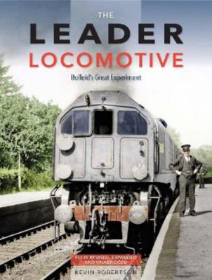 The Leader Locomotive: Bulleid's Great Experiment 1910809853 Book Cover