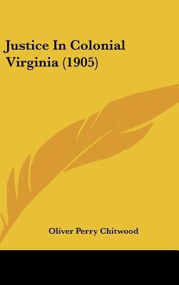 Justice in Colonial Virginia (1905) 1437183204 Book Cover