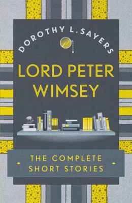 Lord Peter Wimsey Complete Short Stories 1473657636 Book Cover