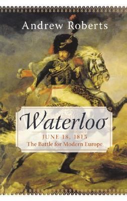 Waterloo: June 18, 1815: The Battle for Modern ... 0060088664 Book Cover