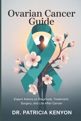 Ovarian Cancer Guide: Expert Advice on Diagnosi... B0FG14R3TQ Book Cover