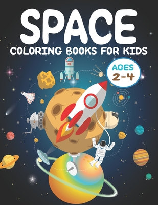 Paperback Space Coloring Books For Kids Ages 2-4: Fun Outer Space Coloring Pages With Planets, Stars, Astronauts, Space Ships and More! Book