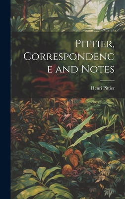 Pittier, Correspondence and Notes 1019363436 Book Cover