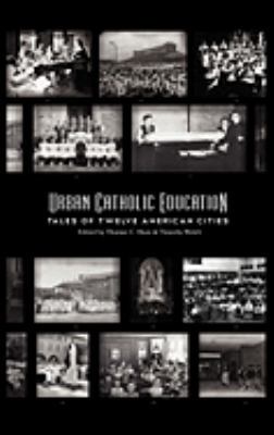 Urban Catholic Education: Tales of Twelve Ameri... 0981950183 Book Cover