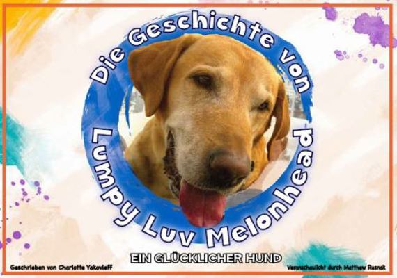 Die Geschichte Von Lumpy Luv Melonhead - ein Gl?cklicher Hund