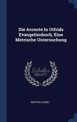 Die Accente In Otfrids Evangelienbuch, Eine Met... 1340423979 Book Cover