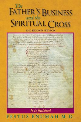 The Father's Business And The Spiritual Cross: ... 0692750029 Book Cover