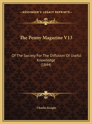 The Penny Magazine V13: Of The Society For The ... 1169803423 Book Cover