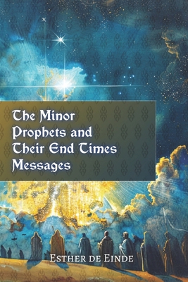 The Minor Prophets and Their End Times Messages B0DK62DS3K Book Cover