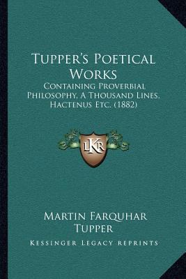 Tupper's Poetical Works: Containing Proverbial ... 1164042289 Book Cover