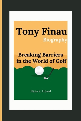 Tony Finau: Breaking Barriers in the World of Golf B0DBRDXNCL Book Cover