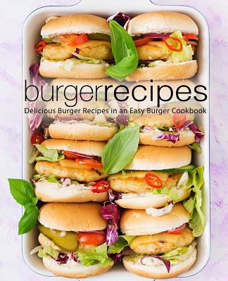 Burger Recipes: Delicious Burger Recipes in an ... 1079234470 Book Cover