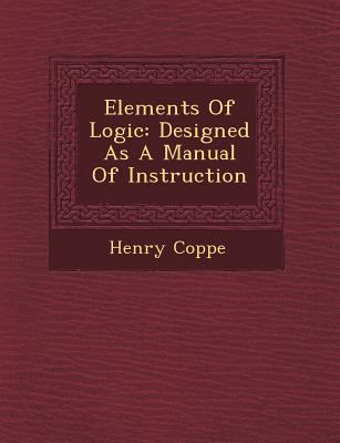 Elements of Logic: Designed as a Manual of Inst... 1249959748 Book Cover