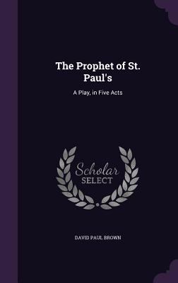 The Prophet of St. Paul's: A Play, in Five Acts 1358360197 Book Cover