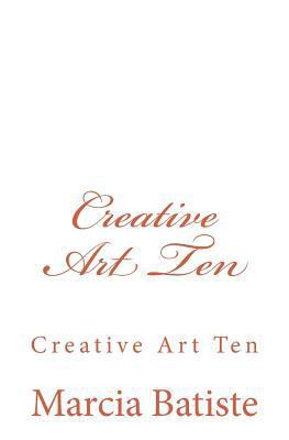 Creative Art Ten: Creative Art Ten 1495473376 Book Cover