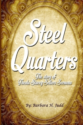 Steel Quarters: The Story of Theola Stacey Sell... 0692694579 Book Cover