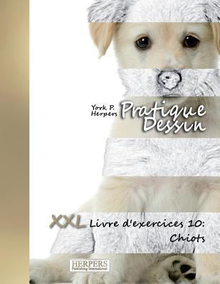 Pratique Dessin - XXL Livre d'exercices 10: Chiots [French] 172181342X Book Cover