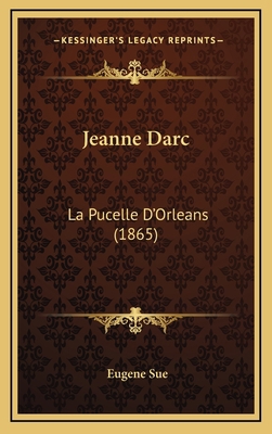 Jeanne Darc: La Pucelle D'Orleans (1865) [French] 1166660486 Book Cover