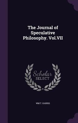 The Journal of Speculative Philosophy. Vol.VII 1357951280 Book Cover