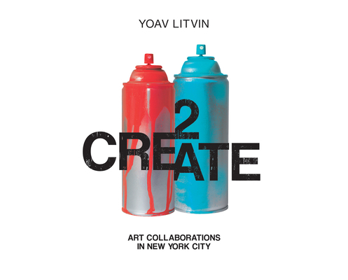 2create: Art Collaborations in New York City 0764352652 Book Cover