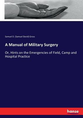 A Manual of Military Surgery: Or, Hints on the ... 3337161316 Book Cover