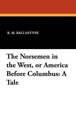 The Norsemen in the West, or America Before Col... 1434431541 Book Cover