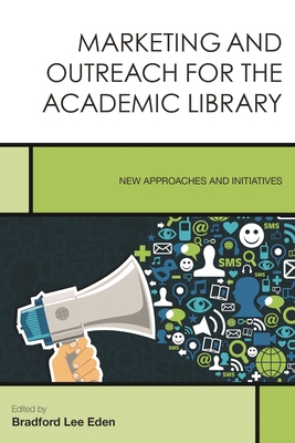 Marketing and Outreach for the Academic Library... 1442262540 Book Cover