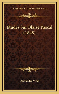Etudes Sur Blaise Pascal (1848) [French] 1166861201 Book Cover