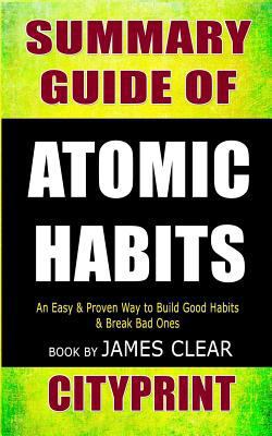 Summary Guide of Atomic Habits: An Easy & Proven Way to Build Good Habits & Break Bad Ones Book by James Clear 1798149184 Book Cover